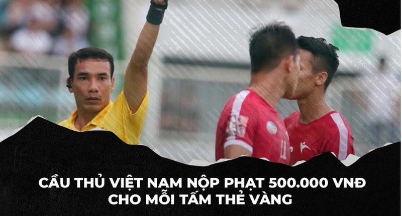 Mức phạt thẻ vàng ở Việt Nam có sự điều chỉnh của Liên đoàn bóng đá Việt Nam